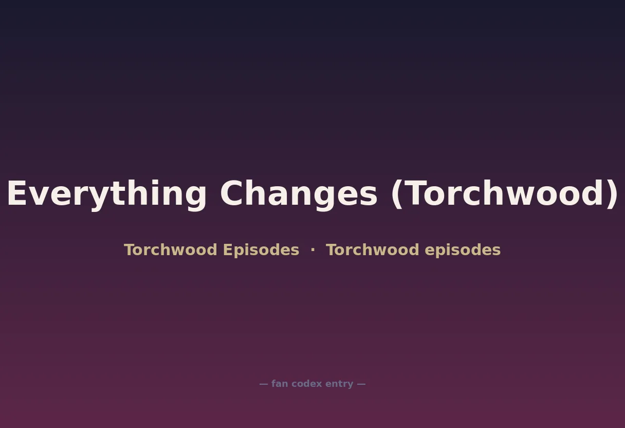 Everything Changes (Torchwood)
