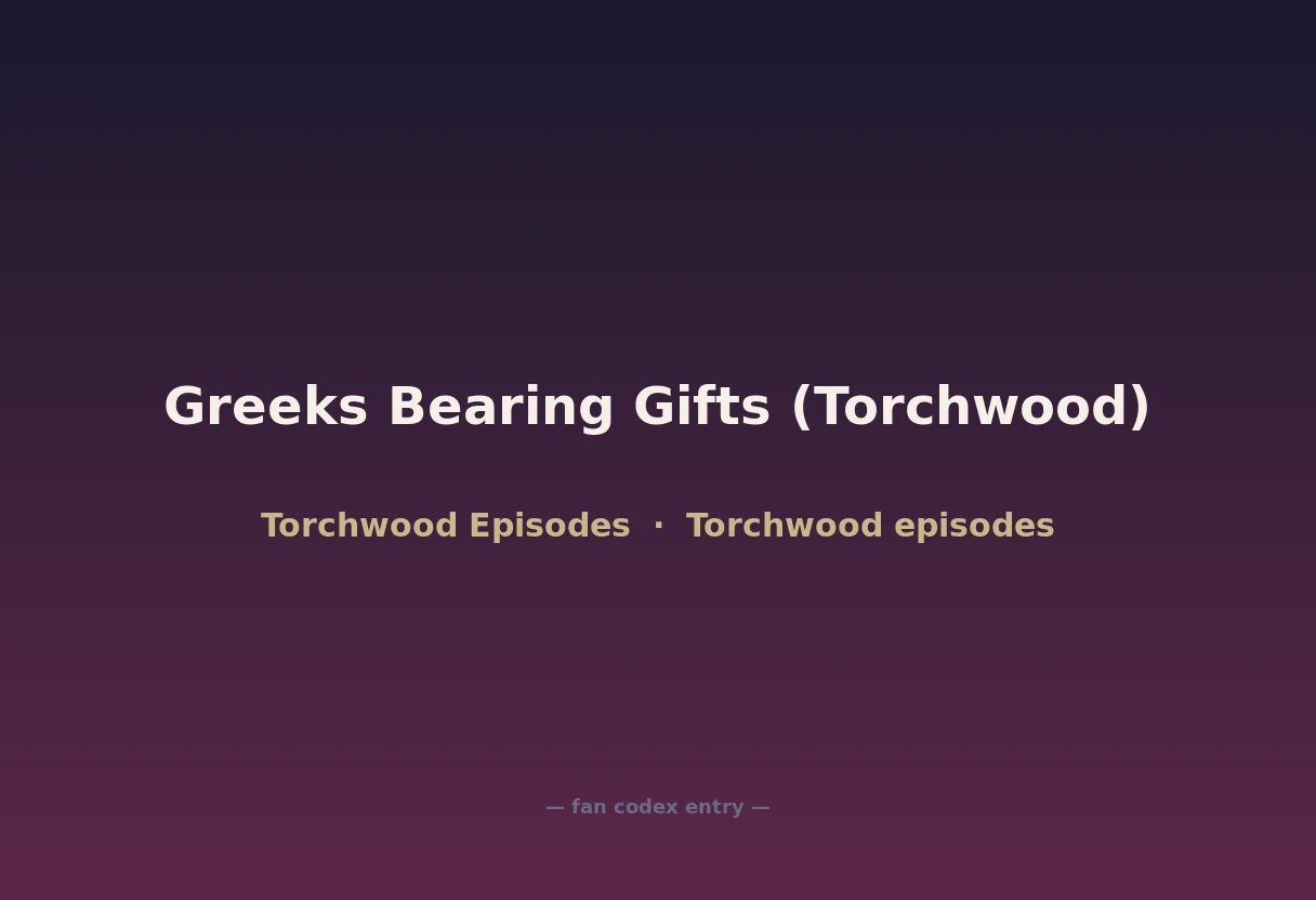 Greeks Bearing Gifts (Torchwood)