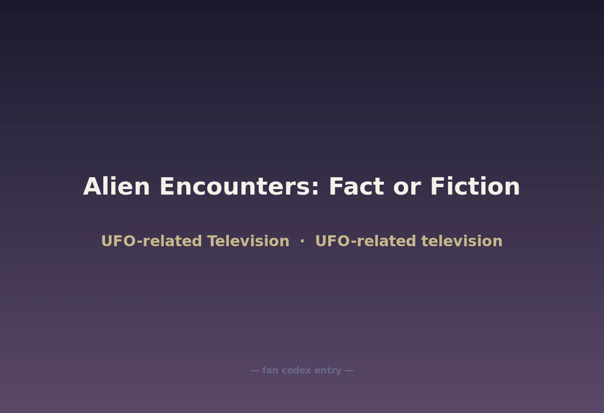 Alien Encounters: Fact or Fiction