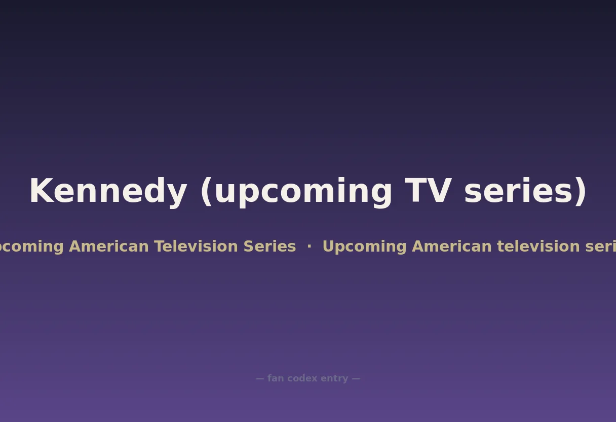 Kennedy (upcoming TV series)
