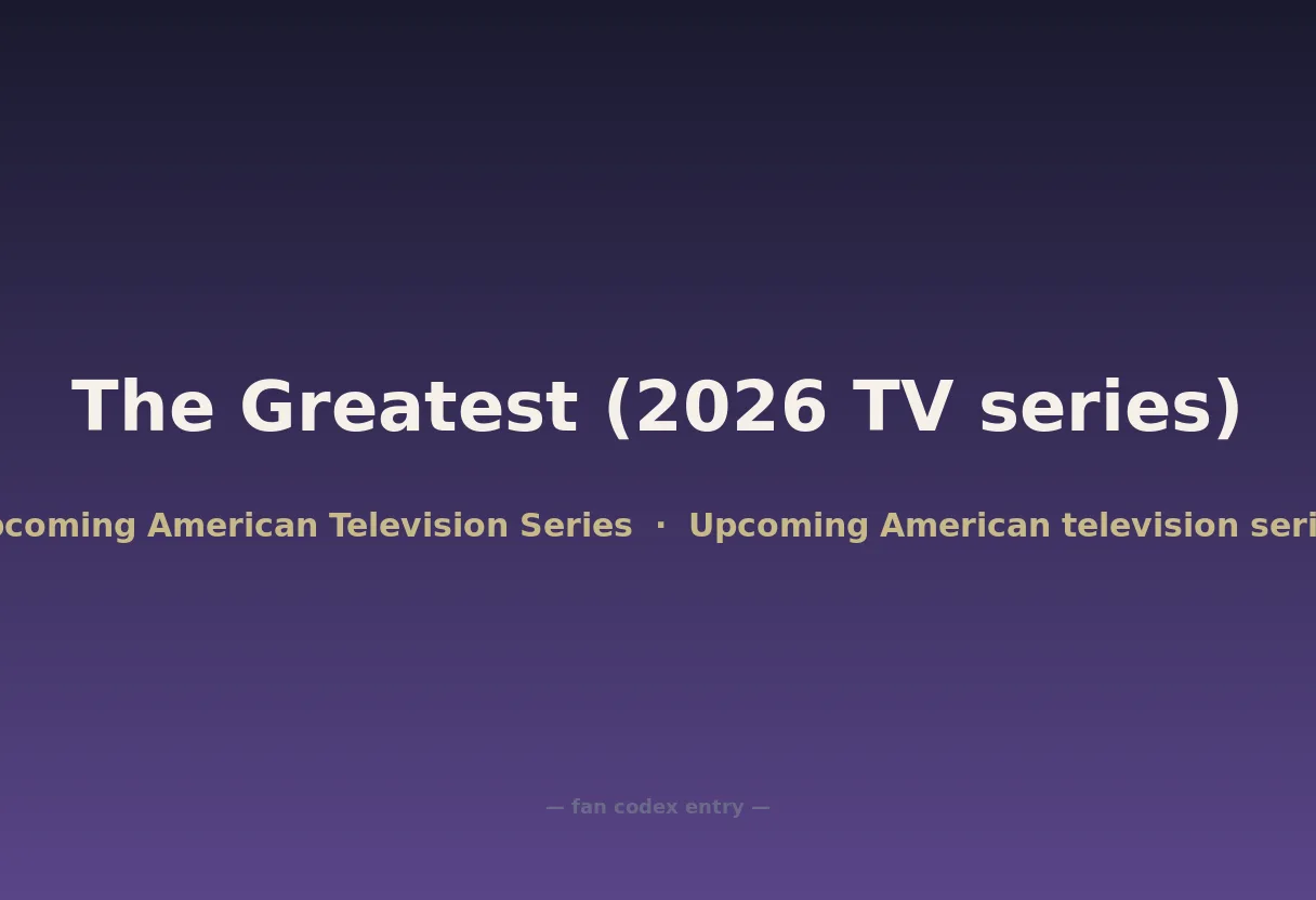 The Greatest (2026 TV series)