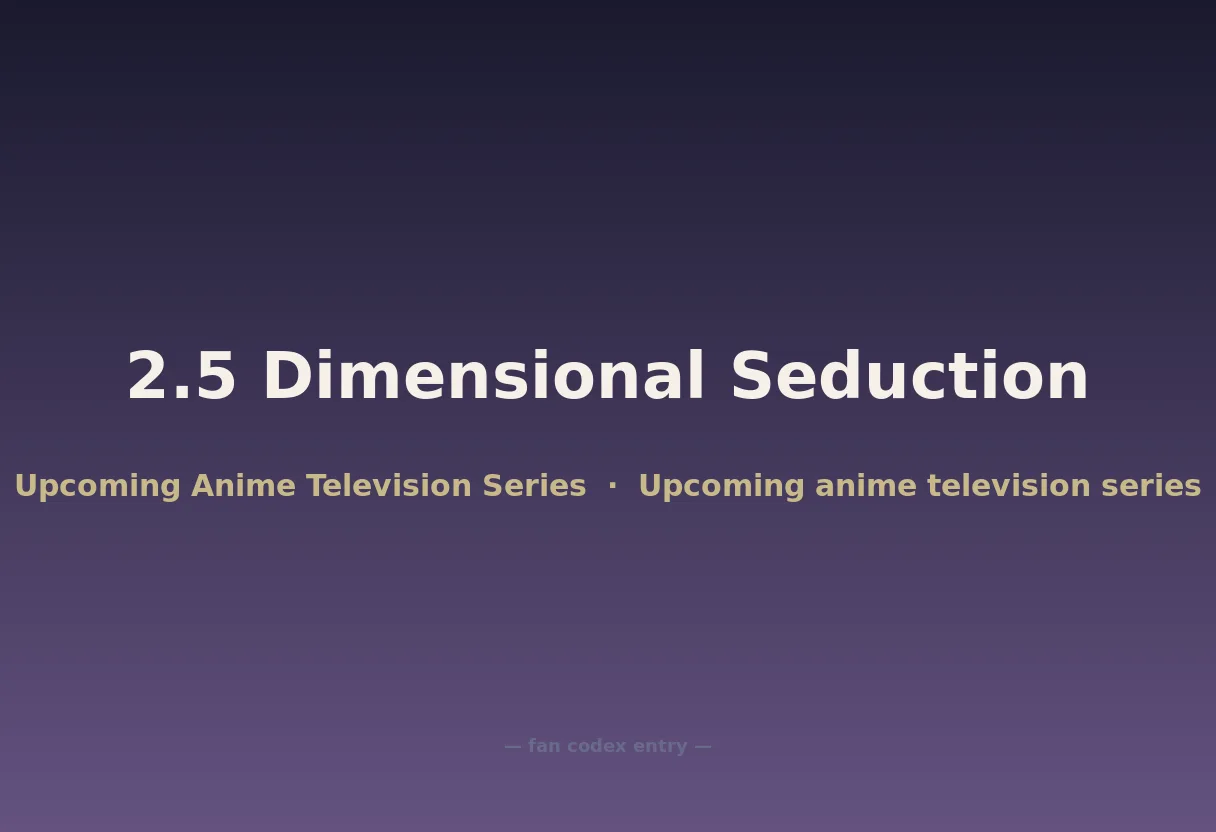 2.5 Dimensional Seduction