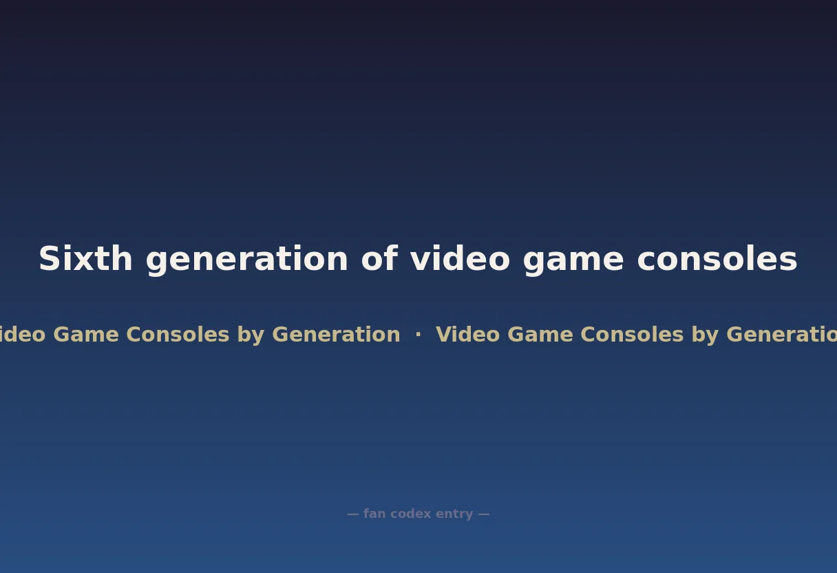 Sixth generation of video game consoles