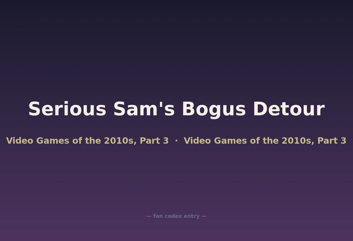 Serious Sam's Bogus Detour